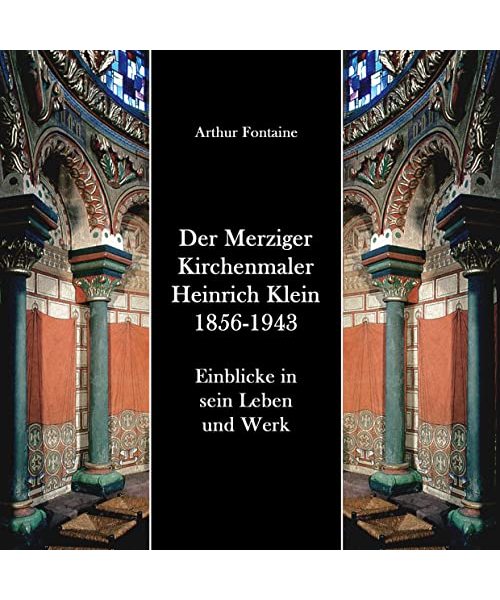 Der Merziger Kirchenmaler Heinrich Klein 1856-1943