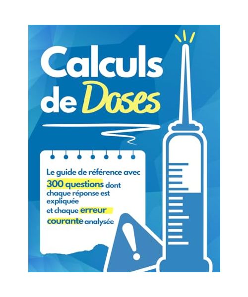 Calculs de Doses : La Maîtrise: Le guide de référence avec 300 QCM dont chaque réponse est expliquée et chaque erreur courante analysée.