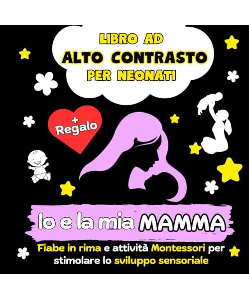 Io e la mia Mamma - Libro ad Alto Contrasto per Neonati: Fiabe in Rima e Attività Montessori per Stimolare lo Sviluppo Sensoriale (Montessori per ... Bianco e Nero per le Prime Scoperte, Band 2)