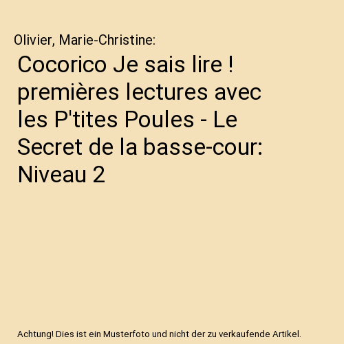 Cocorico Je sais lire ! premières lectures avec les P'tites Poules - Le Secret de la basse-cour: Niveau 2