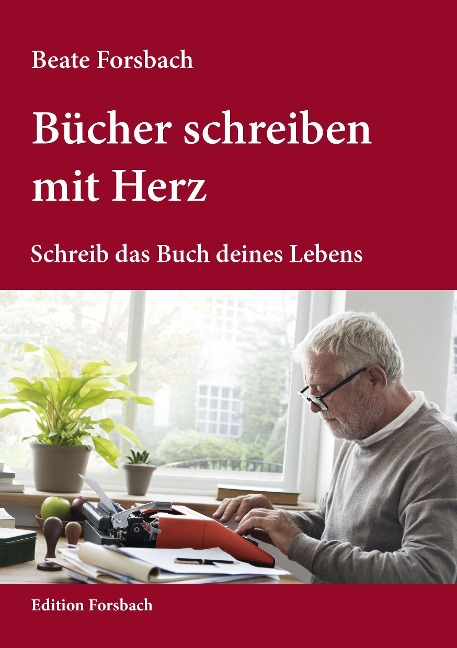 Bücher schreiben mit Herz: Schreib das Buch deines Lebens