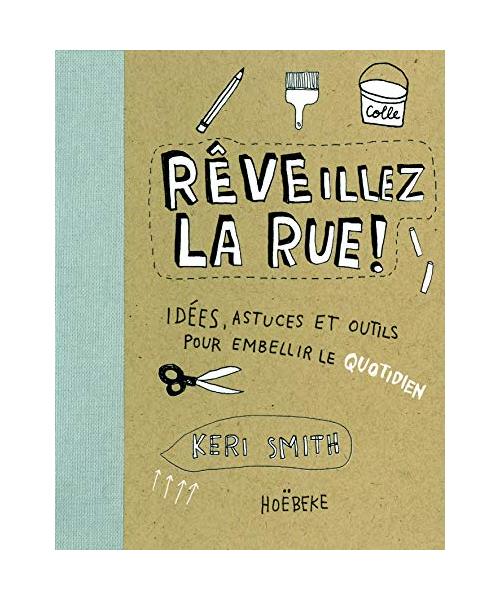 Reveillez la Rue: Idées, astuces et outils pour embellir le quotidien