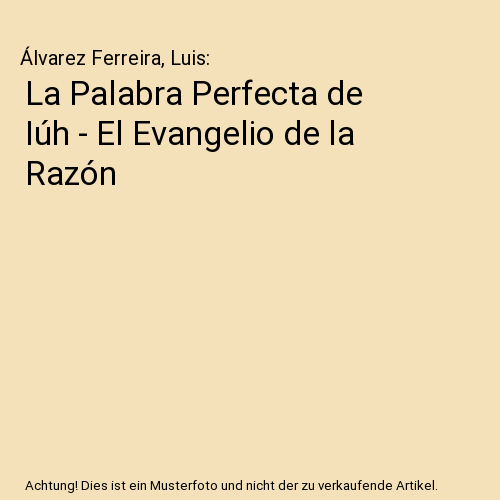 La Palabra Perfecta de Iúh - El Evangelio de la Razón