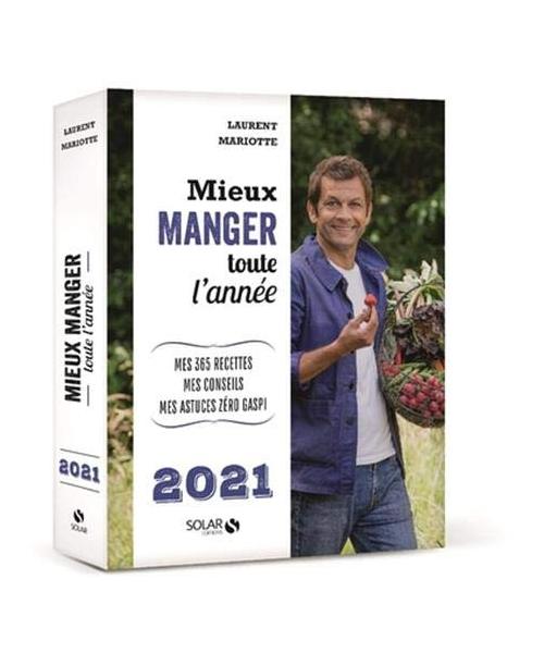 Mieux manger toute l'année 2021 - Mes 365 recettes, mes conseils, mes astuces zéro gaspi