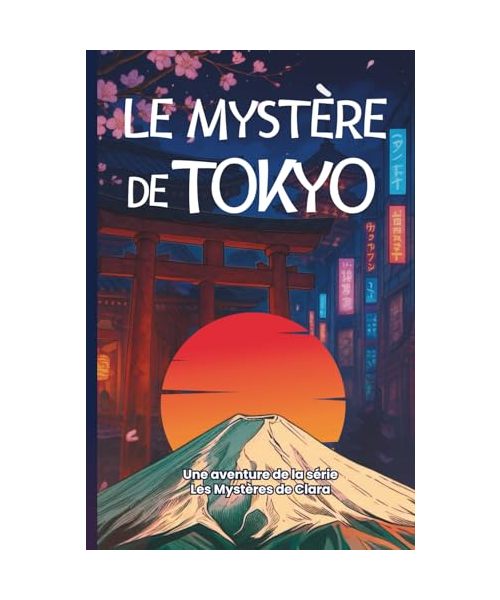 Le Mystère de Tokyo: Un voyage au cœur des secrets du Japon. (Les Mystères de Clara Deschamps, Band 4)