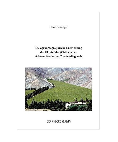 Die agrargeographische Entwicklung des Elqui-Tales (Chile) in der südamerikanischen Trockendiagonale