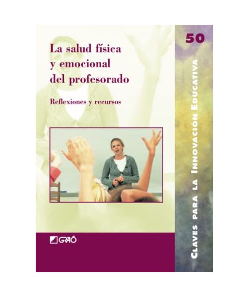 La salud física y emocional del profesorado : reflexiones y recursos