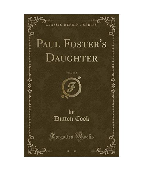 Paul Foster's Daughter, Vol. 3 of 3 (Classic Reprint)