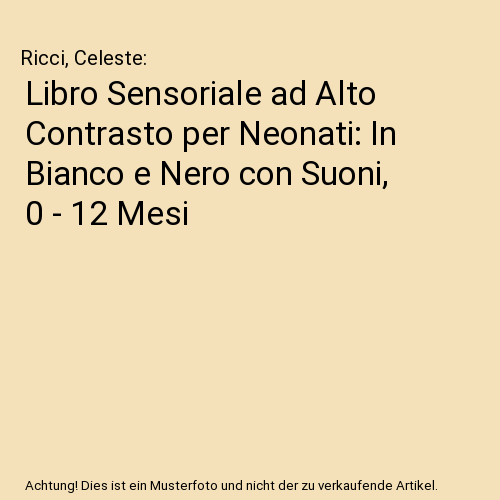 Libro Sensoriale ad Alto Contrasto per Neonati: In Bianco e Nero con Suoni, 0 - 12 Mesi