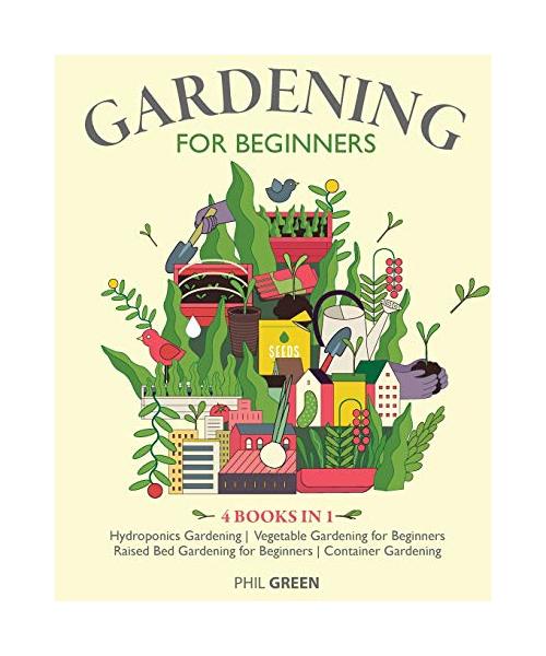 Gardening for Beginners: 4 BOOKS IN 1 Hydroponics Gardening, Vegetable Gardening for Beginners, Raised Bed Gardening for Beginners, Container G
