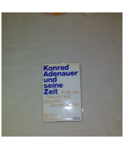 Konrad Adenauer und seine Zeit