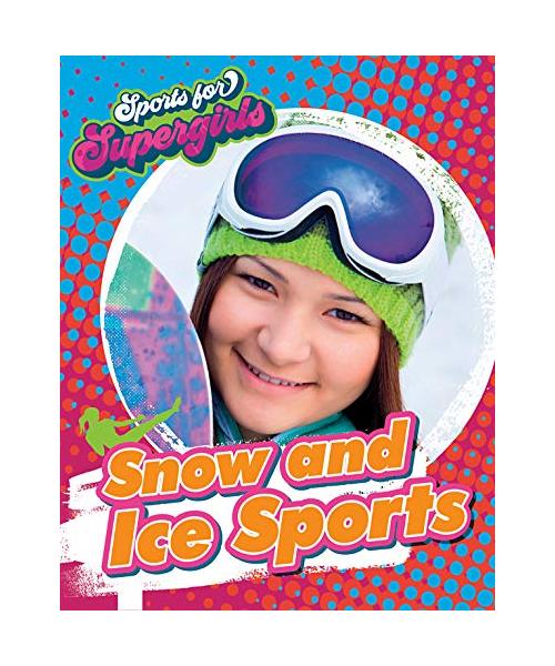 Snow and Ice Sports (Sports for Supergirls)