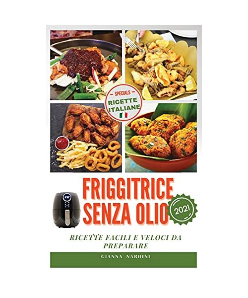 FRIGGITRICE SENZA OLIO (Air Fryer Cookbook ITALIAN VERSION): Ricette Facili E Veloci Da Preparare