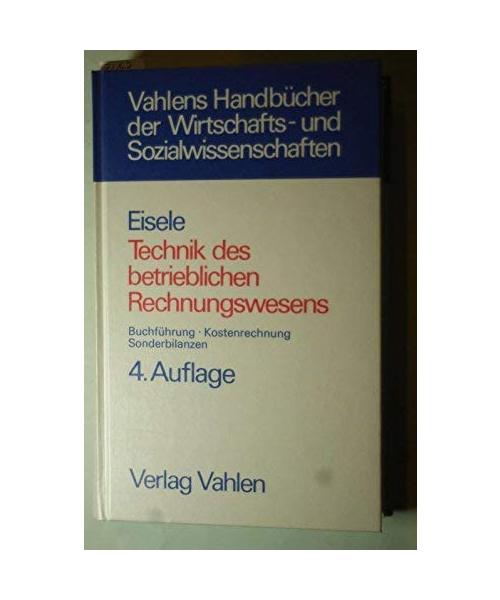 Technik des betrieblichen Rechnungswesens. Buchführung, Kostenrechnung, Sonderbilanzen