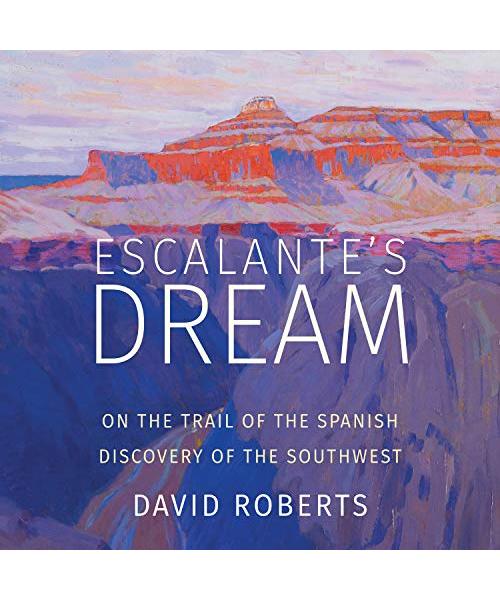 Escalante's Dream: On the Trail of the Spanish Discovery of the Southwest