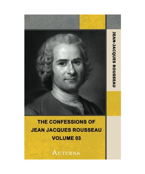 Confessions of J. J. Rousseau, the  -  Volume 03