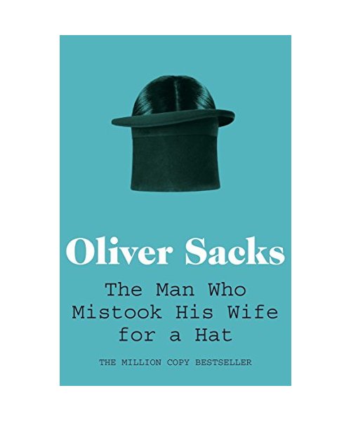 The Man Who Mistook His Wife for a Hat
