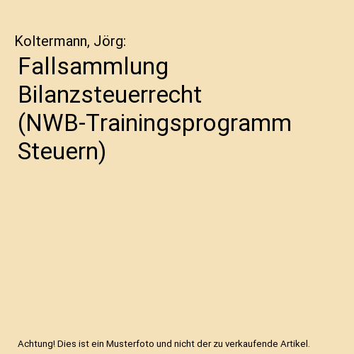 Fallsammlung Bilanzsteuerrecht (NWB-Trainingsprogramm Steuern)