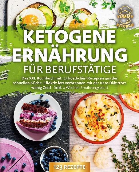 Ketogene Ernährung für Berufstätige: Das XXL Kochbuch mit 123 köstlichen Rezepten aus der schnellen Küche. Effektiv Fett verbrennen mit der Keto Diät trotz wenig Zeit! (inkl. 4 Wochen Ernährung