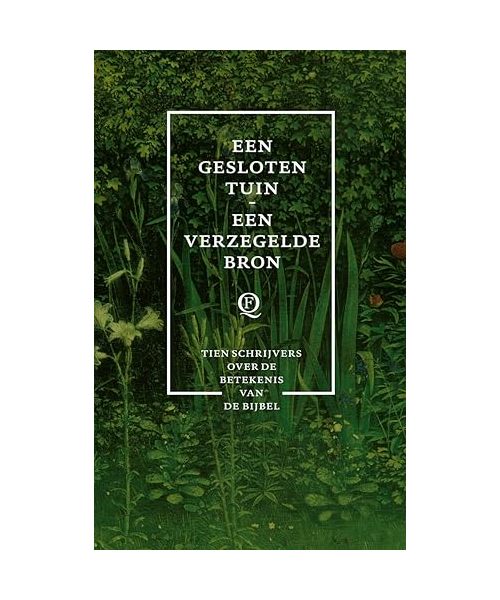 Een gesloten tuin, een verzegelde bron: tien schrijvers over de betekenis van de Bijbel