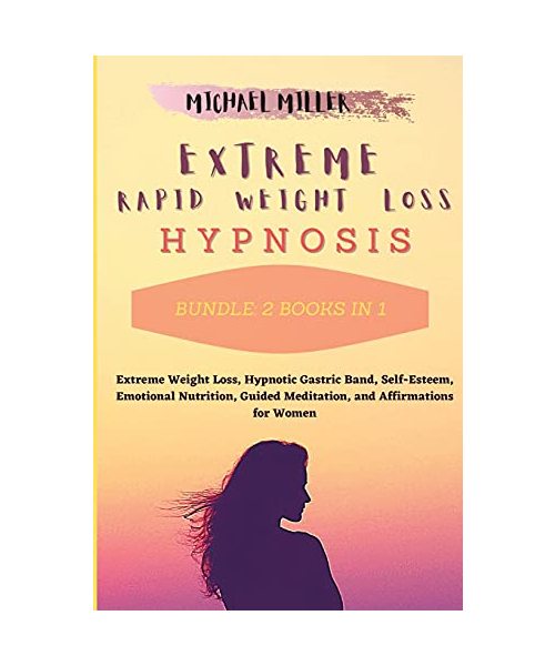 Extreme Rapid Weight Loss Hypnosis: Bundle: 2 Books in 1: Extreme Weight Loss, Hypnotic Gastric Band, Self-Esteem, Emotional Nutrition, Guided Meditation, and Affirmations for Women
