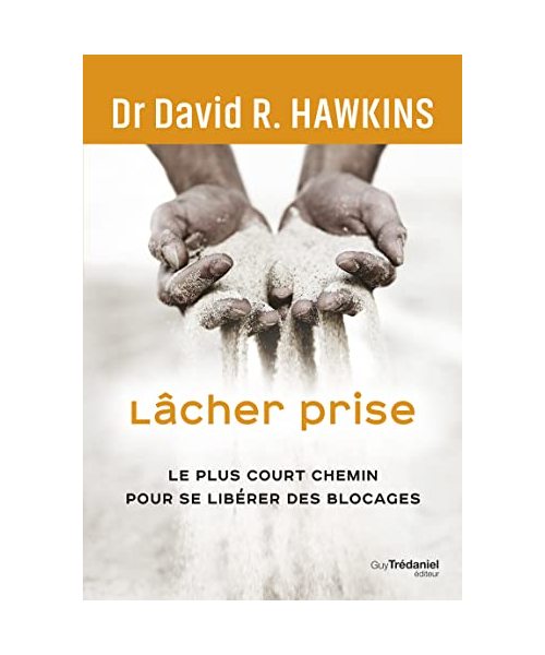 Lâcher prise - Le plus court chemin pour se libérer des blocages
