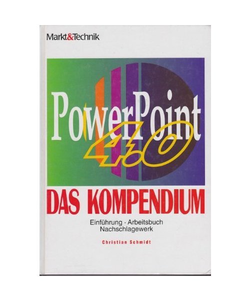 Power Point 4.0 - Das Kompendium. Einführung, Arbeitsbuch, Nachschlagwerk