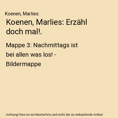 Koenen, Marlies: Erzähl doch mal!.: Mappe 3: Nachmittags ist bei allen was los! - Bildermappe