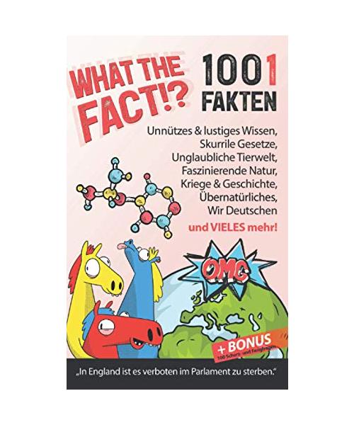 What the Fact!? 1001 Fakten: Unnützes & lustiges Wissen, skurrile Gesetze, unglaubliche Tierwelt & Natur, Kriege & Geschichte, Übernatürliches, Wir Deutsche und vieles mehr + BONUS 100 Scherzfragen