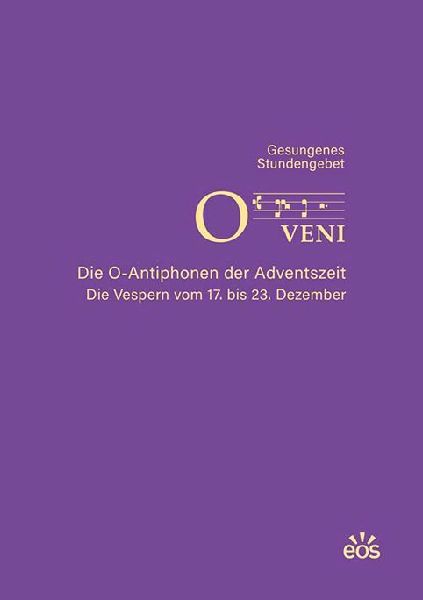 O veni - Die O-Antiphonen der Advenstzeit - Die Vespern vom 17. bis 23. Dezember