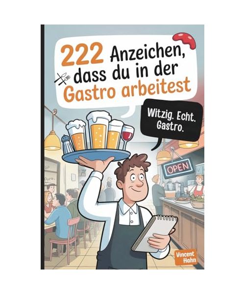 222 Anzeichen, dass du in der Gastro arbeitest: Das lustige Geschenk mit skurrilen Wahrheiten und absurden Momenten aus dem Gastro-Alltag