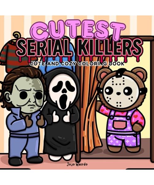 Cutest Serial Killers: A Parody Coloring Book for Adults Featuring Horror Icons in Adorable, Cute and Cozy Scenes that are Almost Innocent: 40 ... for fans of dark humor and twisted cuteness