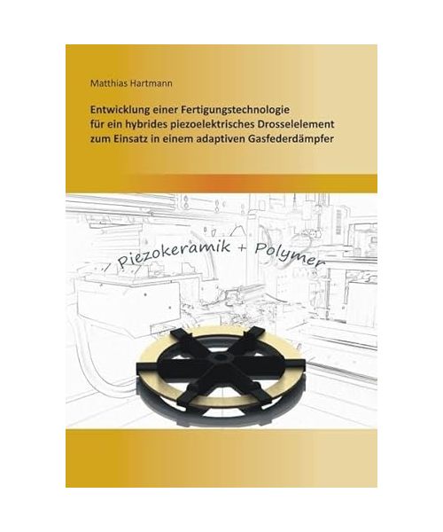 Entwicklung einer Fertigungstechnologie für ein  hybrides piezoelektrisches Drosselelement zum Einsatz in einem adaptiven Gasfederdämpfer