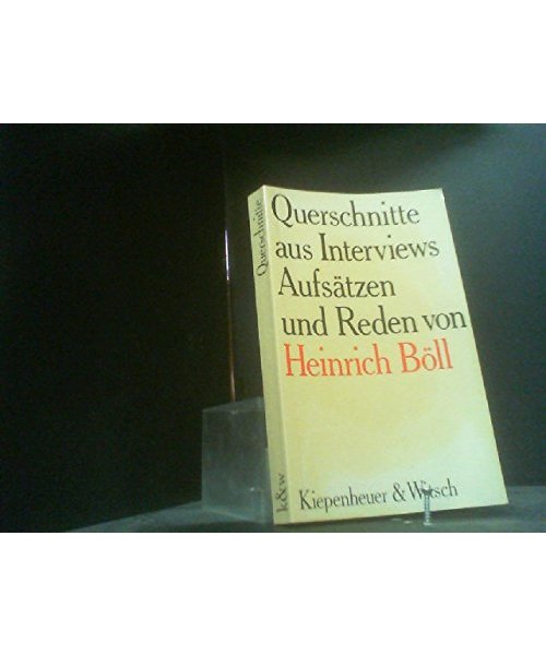 Querschnitte aus Interviews, Aufsätzen Und Reden Von Heinrich Böll