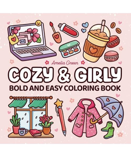 Cozy & Girly: Coloring Book for Kids and Adults with Bold and Easy Designs Featuring Cute Girly Stuff for Relaxation