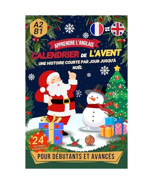 Apprendre l'anglais - Calendrier de l'avent: 24 histoires courtes en français et en anglais (un par jour jusqu'à Noël) | Un livre bilingue pour débutants et apprenants avancés