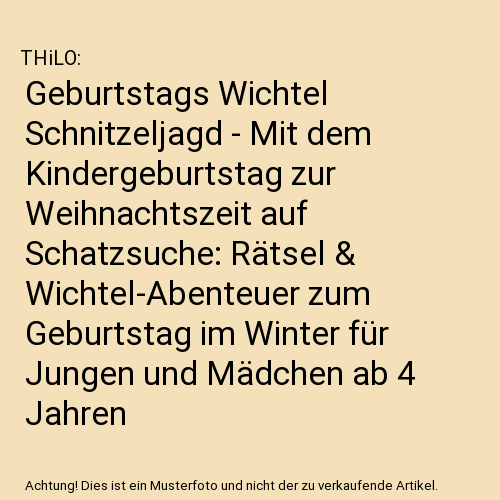 Geburtstags Wichtel Schnitzeljagd - Mit dem Kindergeburtstag zur Weihnachtszeit auf Schatzsuche: Rätsel & Wichtel-Abenteuer zum Geburtstag im Winter für Jungen und Mädchen ab 4 Jahren