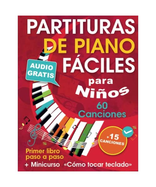 Partituras de piano fáciles para niños + Minicurso «Cómo tocar teclado»: Cancionero de piano para principiantes — Niños y adolescentes — con 60 ... paso a paso (Audio gratis) + 15 Canciones