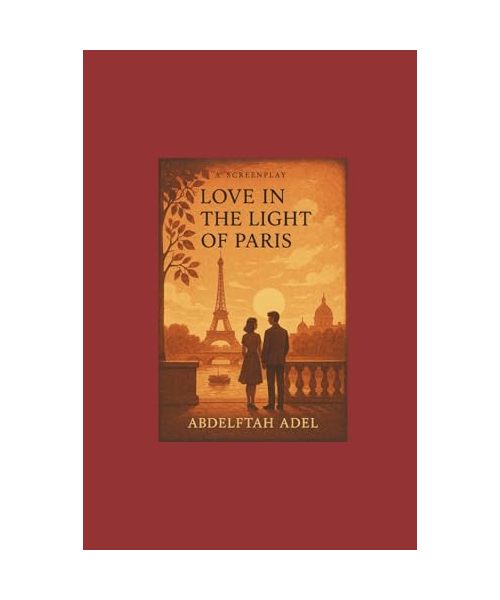 Love in the Light of Paris Screenplay, by Abdelftah Adel.