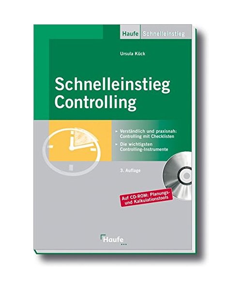 Schnelleinstieg Controlling: Verständlich und praxisnah: Controlling mit Checklisten - Die wichtigsten Controlling-Instrumente - Alle Tabellen und Arbeitshilfen auf CD-ROM