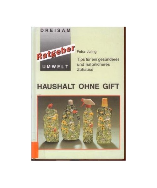 Haushalt ohne Gift. Tips für ein gesünderes und natürlicheres Zuhause