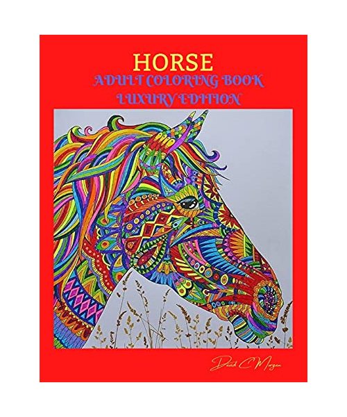 Horse Adult Coloring Book Luxury Edition: Amazing Coloring Book for Adults with Beautiful Horses and More Jumbo Horses Coloring Book for Adults Amazin