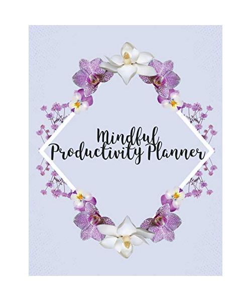 Mindful Productivity Planner: Time Management Journal Agenda Daily Goal Setting Weekly Daily Student Academic Planning Daily Planner Growth Tracker