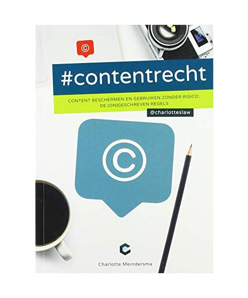 #Contentrecht : content beschermen en gebruiken zonder risico; de (on)geschreven regels: content beschermen en gebruiken zonder risico, de (on)geschreven regels