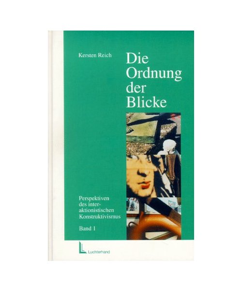 Die Ordnung der Blicke 1.: Beobachtung und die Unschärfen der Erkenntnis. Perspektiven des interaktionistischen Konstruktivismus.