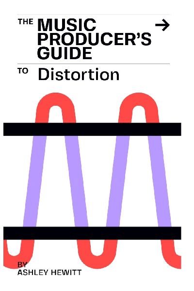 The Music Producer's Guide To Distortion