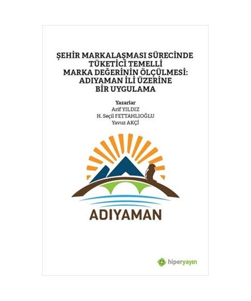 ?ehir Markala?mas? Sürecinde Tüketici Temelli Marka De?erinin Ölçülmesi: Ad?yaman ?li Üzerine Bir Uygulama