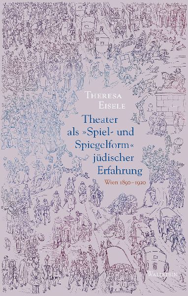Theater als 'Spiel- und Spiegelform' jüdischer Erfahrung