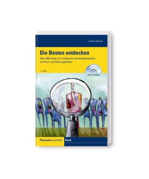 Die Besten entdecken: Über 800 Fragen für erfolgreiche Auswahlgespräche mit Fach- und Führungskräften
