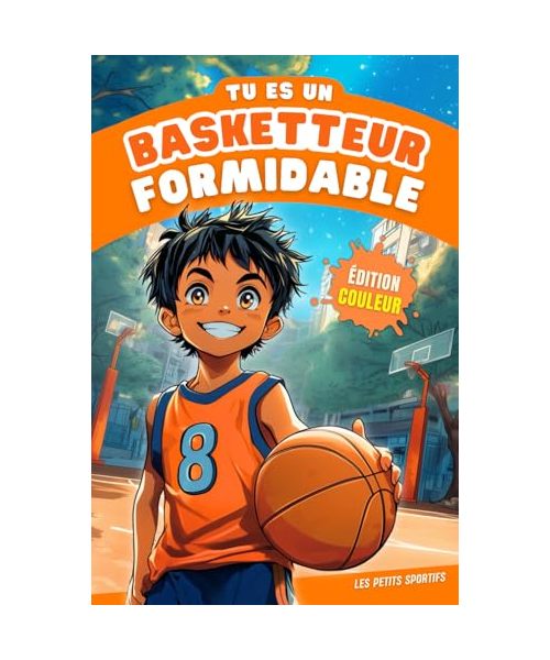 Livre Basketball - Tu es un Basketteur Formidable: Une aventure captivante qui mêle découvertes et passion du basketball. Retrouvez également ... ainsi qu'un quiz. Parfaite idée cadeau basket